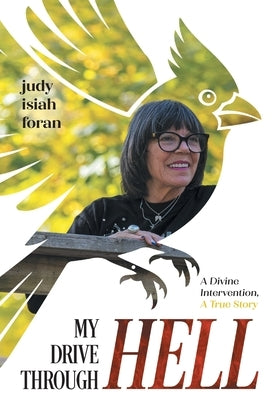 My Drive Through Hell: A Divine Intervention, A True Story by Foran, Judy Isiah
