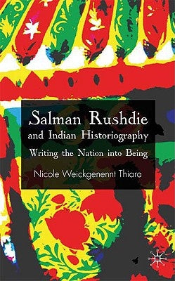 Salman Rushdie and Indian Historiography: Writing the Nation Into Being by Loparo, Kenneth A.