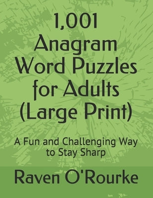 1,001 Anagram Word Puzzles for Adults (Large Print): A Fun and Challenging Way to Stay Sharp by O'Rourke, Raven