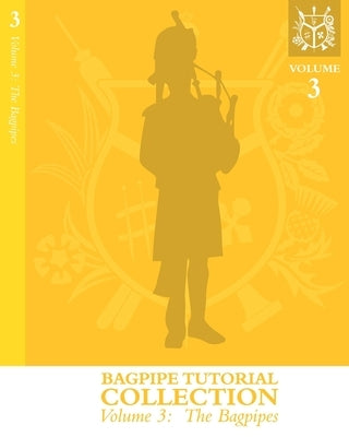 Bagpipe Tutorial Collection: Volume 3: The Bagpipes by McGregor, Andrew