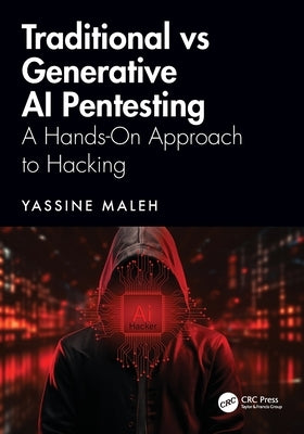 Traditional vs Generative AI Pentesting: A Hands-On Approach to Hacking by Maleh, Yassine