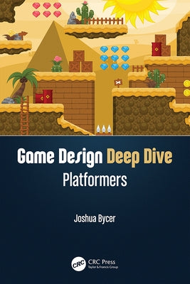 Game Design Deep Dive: Platformers by Bycer, Joshua