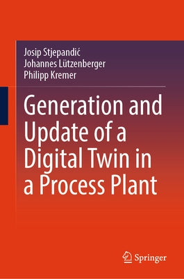 Generation and Update of a Digital Twin in a Process Plant by Stjepandic, Josip