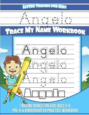 Angelo Letter Tracing for Kids Trace my Name Workbook: Tracing Books for Kids ages 3 - 5 Pre-K & Kindergarten Practice Workbook by Garcia, Elise