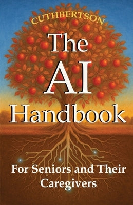 The AI Handbook: For Seniors and Their Caregivers by Cuthbertson, Alice