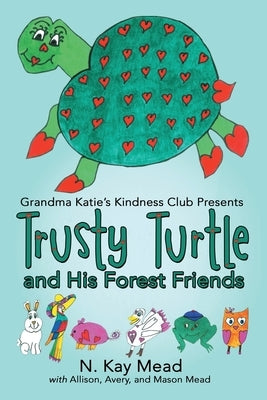 Grandma Katie's Kindness Club Presents Trusty Turtle and His Forest Friends by Mead, N. Kay