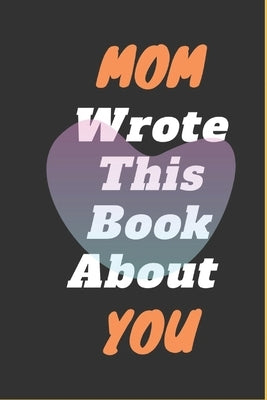 Mom I Wrote This Book About You by Art, Adam