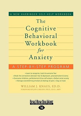 The Cognitive Behavioral Workbook for Anxiety by Knaus, William