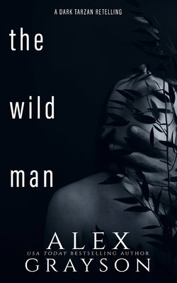 The Wild Man: A Tarzan Retelling by Grayson, Alex
