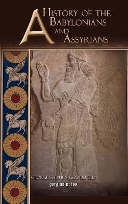 A History of the Babylonians and Assyrians by Goodspeed, George Stephen