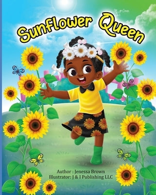 Sunflower Queen by LLC, J. &. I. Publishing