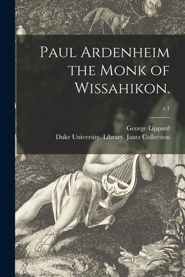 Paul Ardenheim the Monk of Wissahikon.; c.1 by Lippard, George 1822-1854