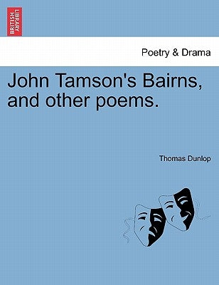 John Tamson's Bairns, and Other Poems. by Dunlop, Thomas
