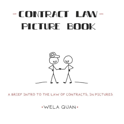 Contract Law Picture Book: A Brief Intro to the Law of Contracts in Pictures by Quan, Wela