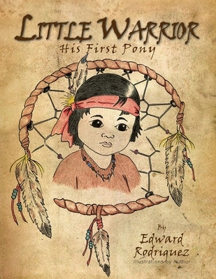 Little Warrior: His First Pony by Rodriguez, Edward