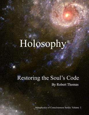 Holosophy: Restoring the Soul's Code by Thomas, Robert