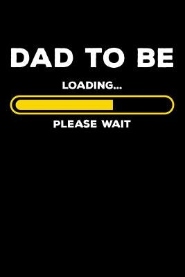 Dad To Be - Loading Please Wait: 120 Pages I 6x9 I Graph Paper 5x5 I Expecting Dad & Fathers Day Gifts by Notebooks, Funny