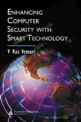 Enhancing Computer Security with Smart Technology by Vemuri, V. Rao