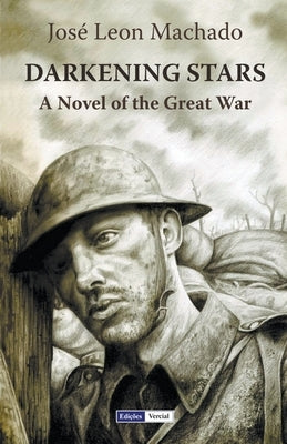 Darkening Stars: A Novel of the Great War by Machado, José Leon