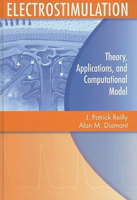 Electrostimulation: Theory, Applications, and Computational Model by Reilly, J. Patrick