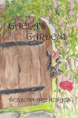 Gaela's Gardens by Kovacs, Debbonnaire