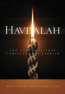 Havdalah: The Ceremony That Completes the Sabbath by Lash, Neil
