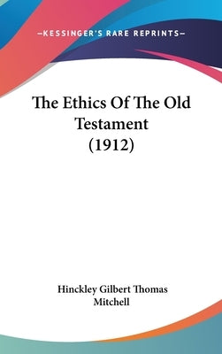 The Ethics Of The Old Testament (1912) by Mitchell, Hinckley Gilbert Thomas