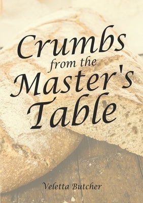 Crumbs from the Master's Table by Butcher, Veletta