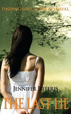 The Last Lie: Finding Love After Betrayal by Jefferis, Jennifer