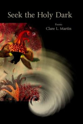 Seek the Holy Dark by Martin, Clare L.