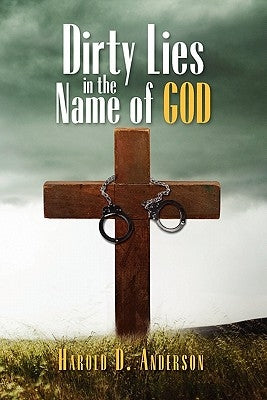 Dirty Lies in the Name of God by Anderson, Harold D.