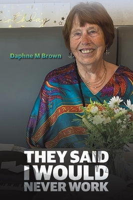 They Said I Would Never Work by Brown, Daphne M.