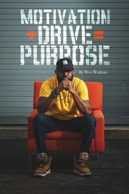 Motivation + Drive = Purpose by Watkins, Wesley