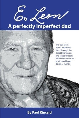 E. Leon: A Perfectly Imperfect Dad by Kincaid, Paul