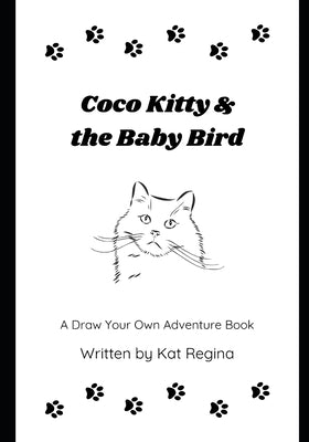 Coco Kitty & the Baby Bird: A Draw Your Own Adventure Book by Regina, Kat