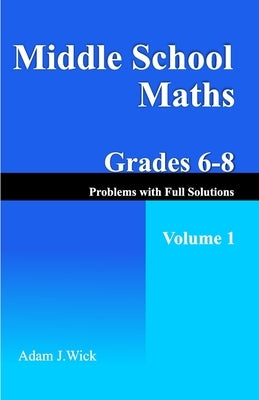 Middle School Maths, Grades 6-8, Volume 1: Order of Operations, Powers, GCD, and LCM of Two Integers by J. Wick, Adam