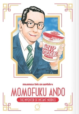 Manga Biographies: Momofuku Ando - The Inventor of Instant Noodles by Ishikawa, Kenji