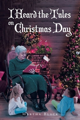 I Heard the Tales on Christmas Day by Black, Martha