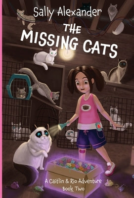 The Missing Cats: A Caitlin & Rio Adventure by Alexander, Sally