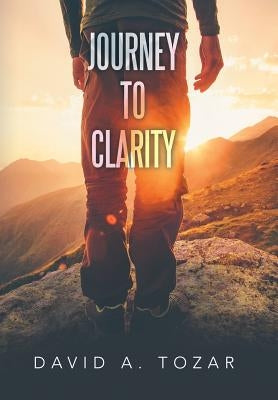 Journey to Clarity by Tozar, David a.