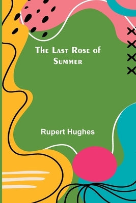 The Last Rose of Summer by Hughes, Rupert