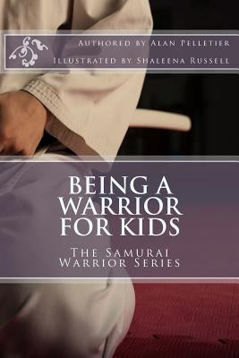 Being a Warrior For Kids: The Samurai Warrior Series by Russell, Shaleena