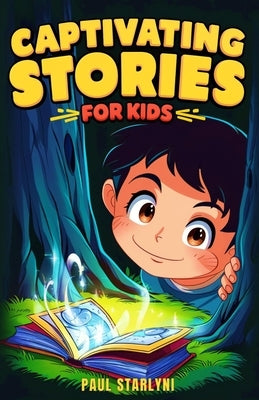 Captivating Stories for Kids: Inspiring Tales for Curious Children from History, Science, and Beyond by Starlyni, Paul