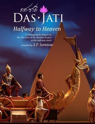DasJati: Halfway to Heaven: A Photographic Report on the Ten Lives of the Buddha Project by Somtow, S. P.