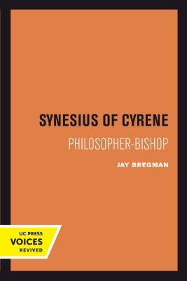 Synesius of Cyrene: Philosopher-Bishopvolume 2 by Bregman, Jay
