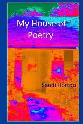 My House of Poetry by Horton, Sandi