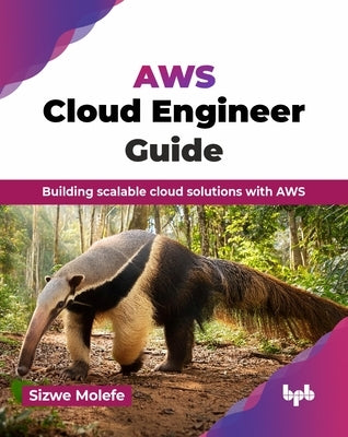 AWS Cloud Engineer Guide: Building scalable cloud solutions with AWS (English Edition) by Molefe, Sizwe