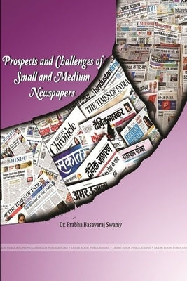 Prospects and Challenges of Small and Medium Newspapers by Swamy, Prabha Basavaraj