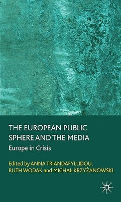 The European Public Sphere and the Media: Europe in Crisis by Triandafyllidou, A.