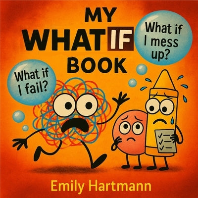 My What If Book: Worry Management Book for Kids Preschool and Kindergarten by Hartmann, Emily